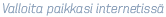 Valloita paikkasi internetiss&auml;